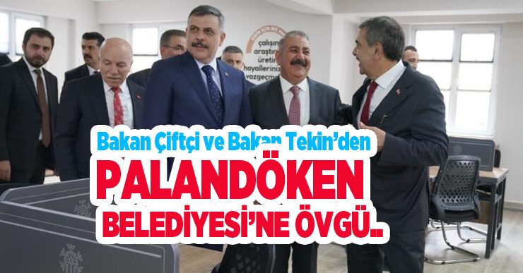 Bakan Çiftçi ve Bakan Tekin’den Palandöken Belediyesi’ne övgü…
