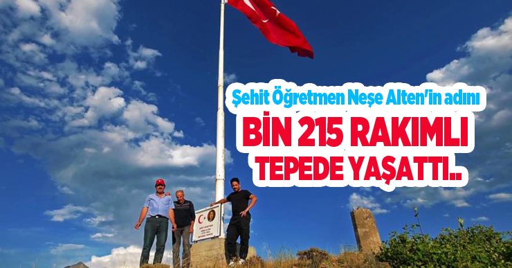 Şehit Öğretmen Neşe Alten’in adını bin 215 rakımlı tepede yaşattı: 16 metrelik Türk bayrağı dikti..