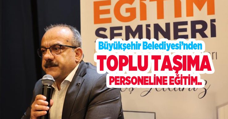 Büyükşehir Belediyesi’nden toplu taşıma personeline eğitim…