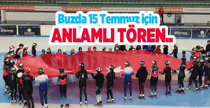 Buzda 15 Temmuz için anlamlı tören..