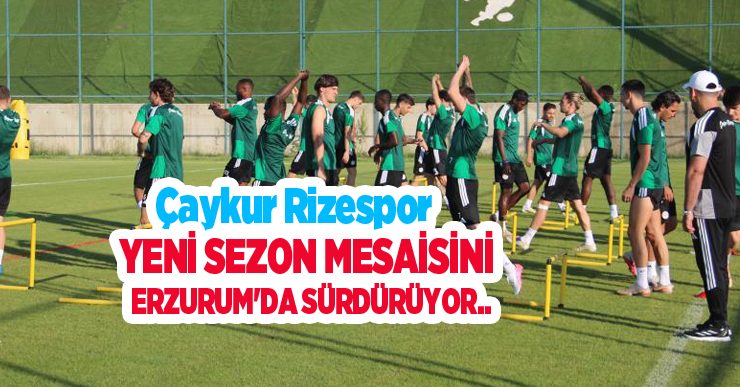 Çaykur Rizespor yeni sezon mesaisini sürdürüyor..