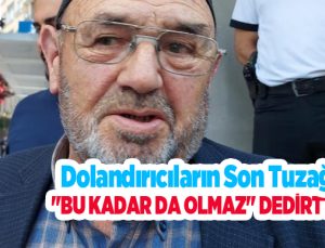 Dolandırıcıların son tuzağı “Bu kadar da olmaz” dedirtti..