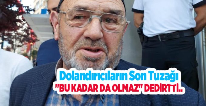 Dolandırıcıların son tuzağı “Bu kadar da olmaz” dedirtti..
