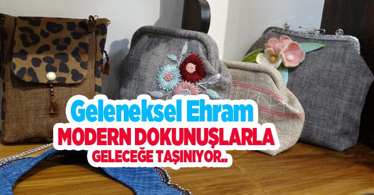 Geleneksel ehram modern dokunuşlarla geleceğe taşınıyor..