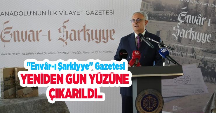 Anadolu basınının kilometre taşlarından “Envâr-ı Şarkiyye” gazetesi yeniden gün yüzüne çıkarıldı..