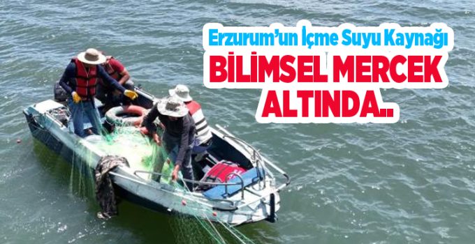 Erzurum’un içme suyu kaynağı bilimsel mercek altında…