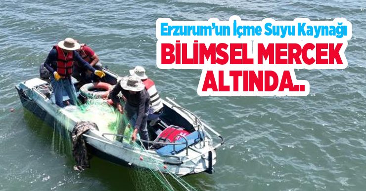 Erzurum’un içme suyu kaynağı bilimsel mercek altında…