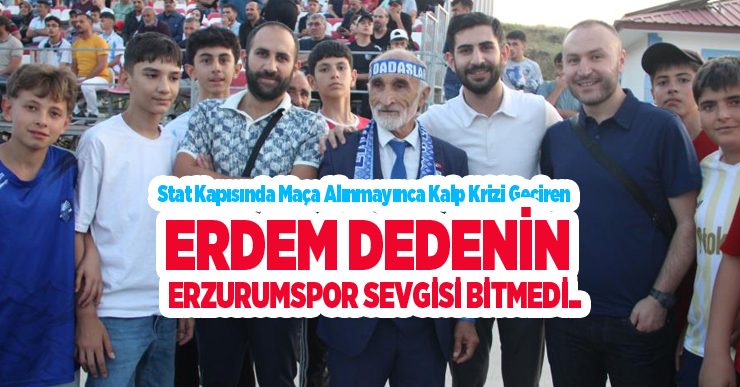 Stat kapısında maça alınmayınca kalp krizi geçiren Erdem dedenin Erzurumspor sevgisi bitmedi…