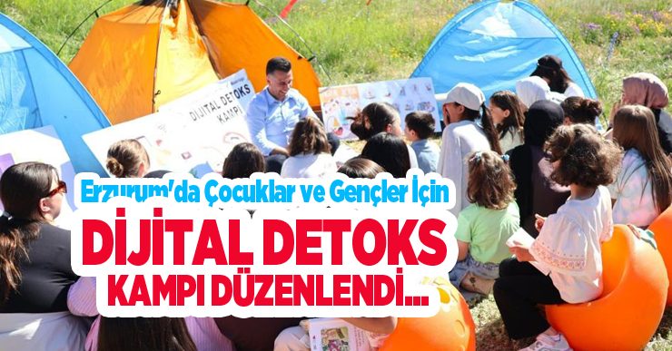 Erzurum’da çocuklar ve gençler için dijital detoks kampı düzenlendi..
