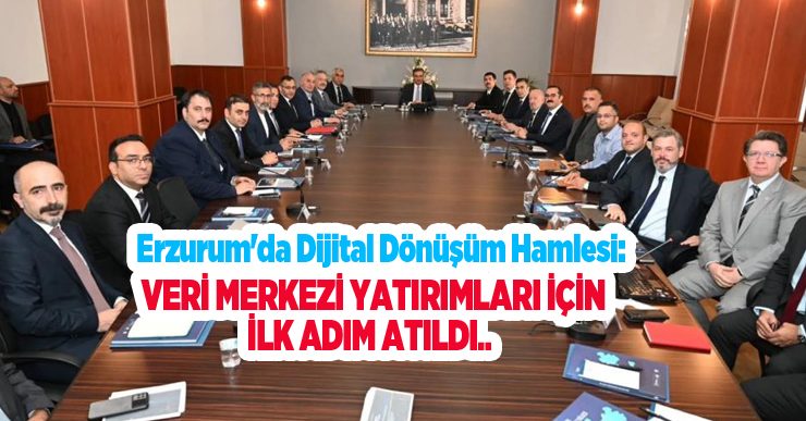 Erzurum’da dijital dönüşüm hamlesi: Veri merkezi yatırımları için ilk adım atıldı..