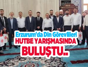 Erzurum’da din görevlileri hutbe yarışmasında buluştu…
