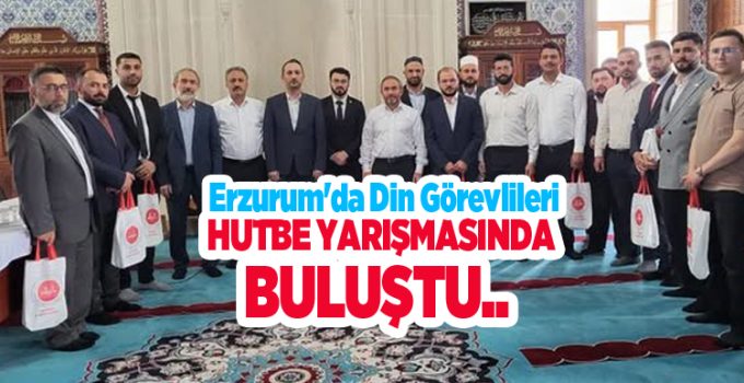 Erzurum’da din görevlileri hutbe yarışmasında buluştu…