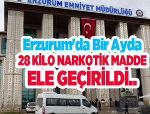 Erzurum’da bir ayda 28 kilo narkotik madde ele geçirildi..