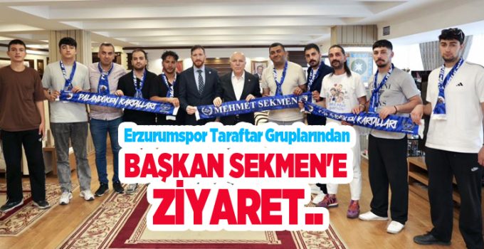 Erzurumspor taraftar gruplarından Başkan Sekmen’e ziyaret…