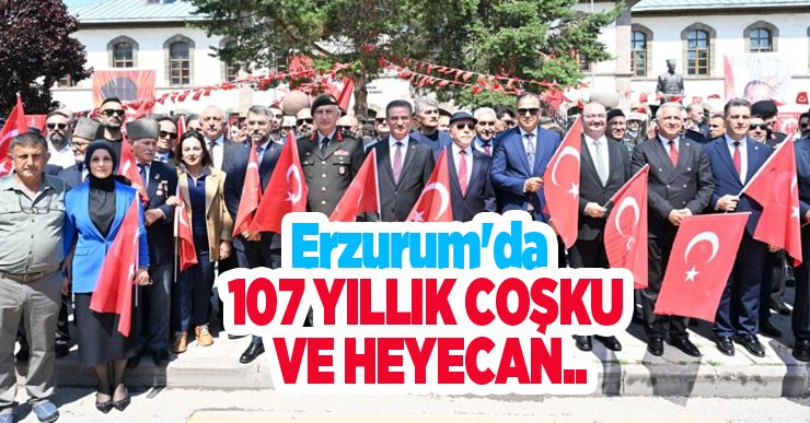 Erzurum’da 107 yıllık coşku ve heyecan..