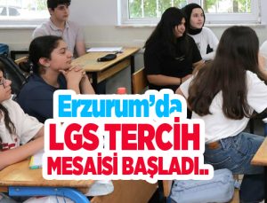 Erzurum’da LGS tercih mesaisi başladı…