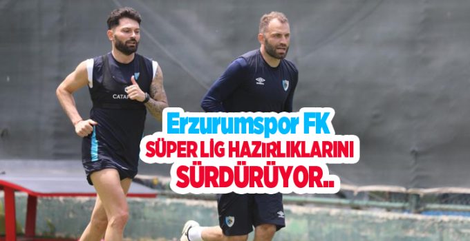 Erzurumspor FK, Süper Lig hazırlıklarını sürdürüyor..