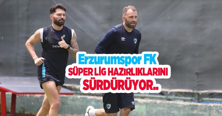 Erzurumspor FK, Süper Lig hazırlıklarını sürdürüyor..