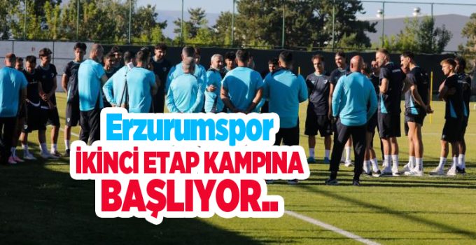 Erzurumspor, ikinci etap kampına başlıyor…