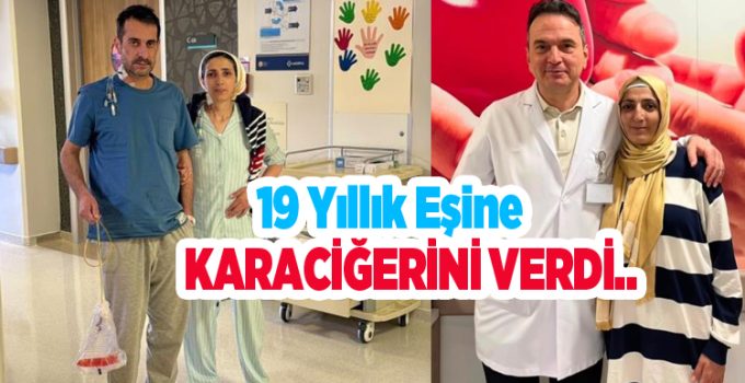 19 yıllık eşine karaciğerini verdi: “Eşimin çektiği ağrıları görünce hiç düşünmeden karar verdim”