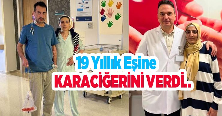 19 yıllık eşine karaciğerini verdi: “Eşimin çektiği ağrıları görünce hiç düşünmeden karar verdim”
