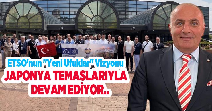 ETSO’nun “Yeni Ufuklar” vizyonu Japonya temaslarıyla devam ediyor..