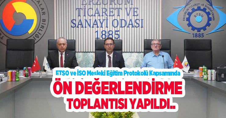 ETSO ve İSO mesleki eğitim protokolü kapsamında ön değerlendirme toplantısı yapıldı..