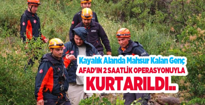 Kayalık alanda mahsur kalan genç, AFAD’ın 2 saatlik operasyonuyla kurtarıldı…