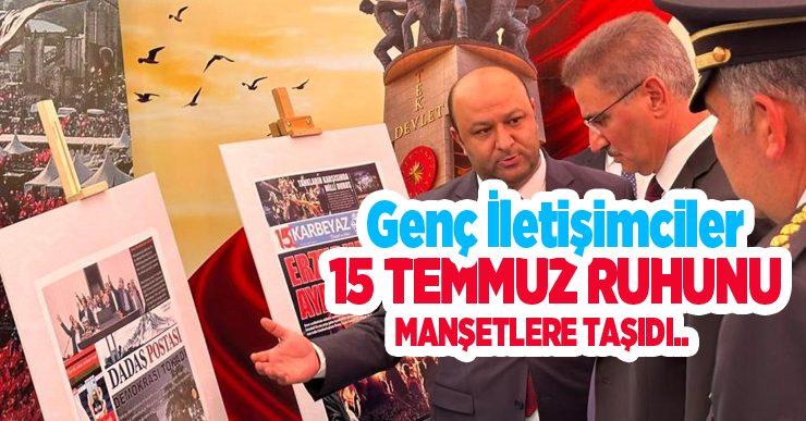 Genç iletişimciler 15 Temmuz ruhunu manşetlere taşıdı..