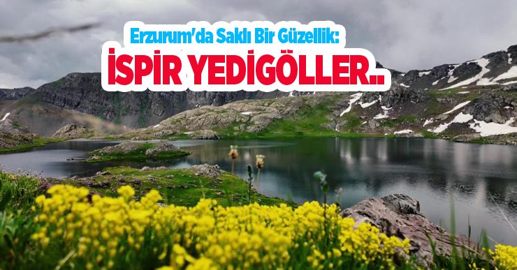 Erzurum’da saklı bir güzellik: İspir Yedigöller..