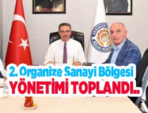 2. Organize Sanayi Bölgesi yönetimi toplandı…