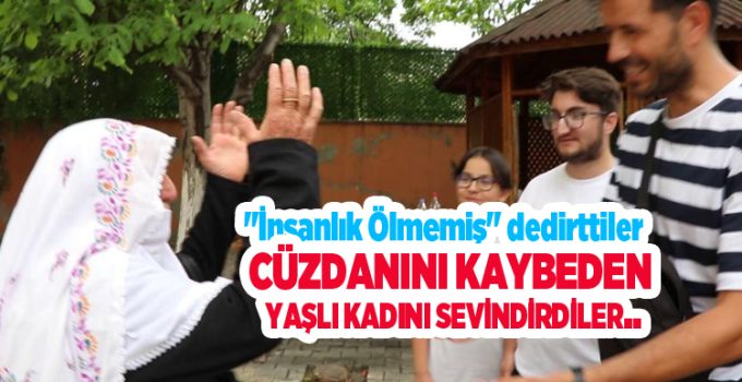 “İnsanlık ölmemiş” dedirttiler, cüzdanını kaybeden yaşlı kadını sevindirdiler..