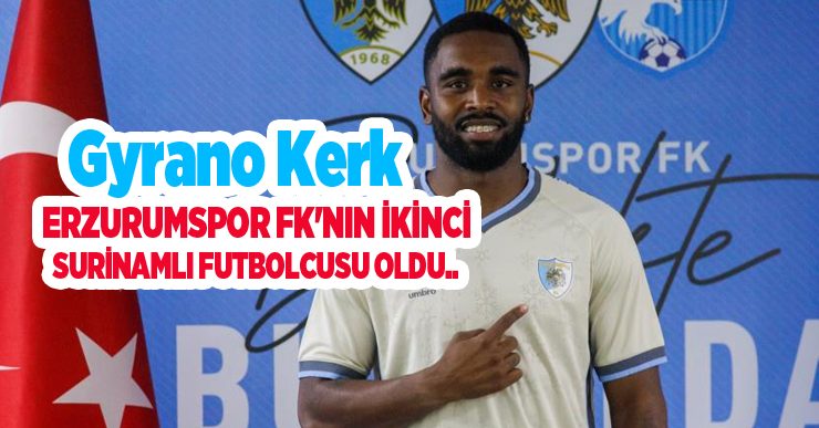 Gyrano Kerk, Erzurumspor FK’nın ikinci Surinamlı futbolcusu oldu…