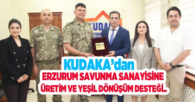 KUDAKA’dan Erzurum savunma sanayisine üretim ve yeşil dönüşüm desteği..