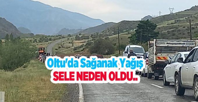 Oltu’da sağanak yağış sele neden oldu..