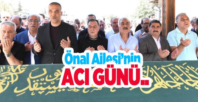Önal Ailesi’nin acı günü…