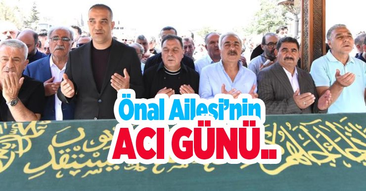 Önal Ailesi’nin acı günü…