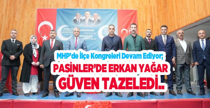 MHP’de ilçe kongreleri devam ediyor; Pasinler’de Erkan Yağar güven tazeledi…