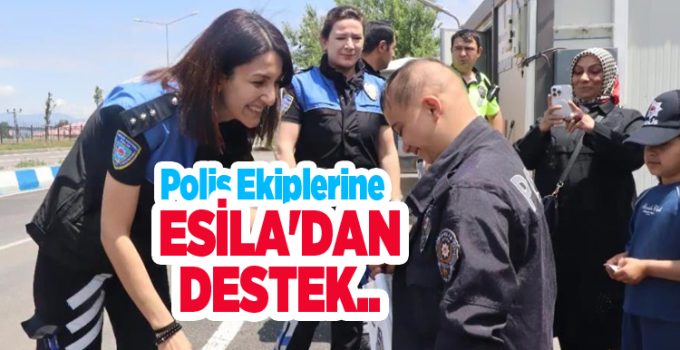 Polis ekiplerine Esila’dan destek..