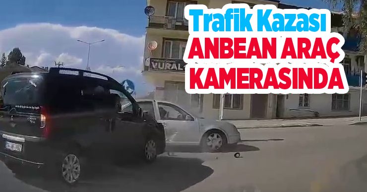 Trafik kazası anbean araç kamerasında…