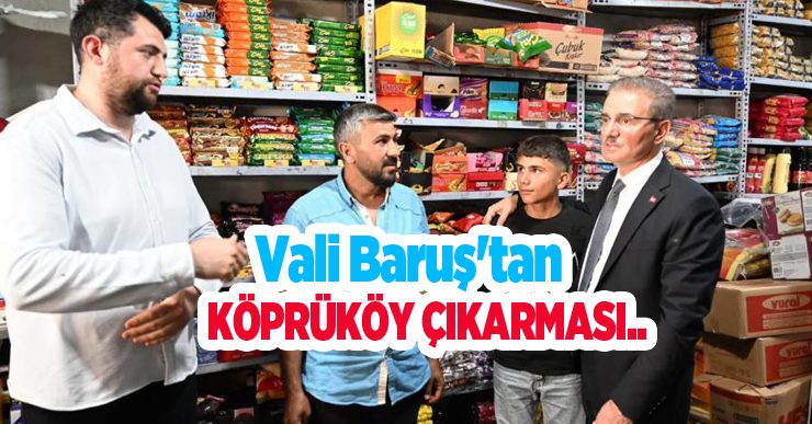 Vali Baruş’tan Köprüköy çıkarması…