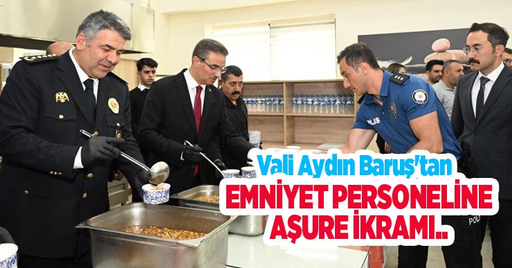 Vali Aydın Baruş’tan emniyet personeline aşure ikramı…