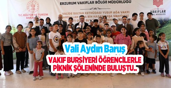 Vali Aydın Baruş, vakıf bursiyeri öğrencilerle piknik şöleninde buluştu..