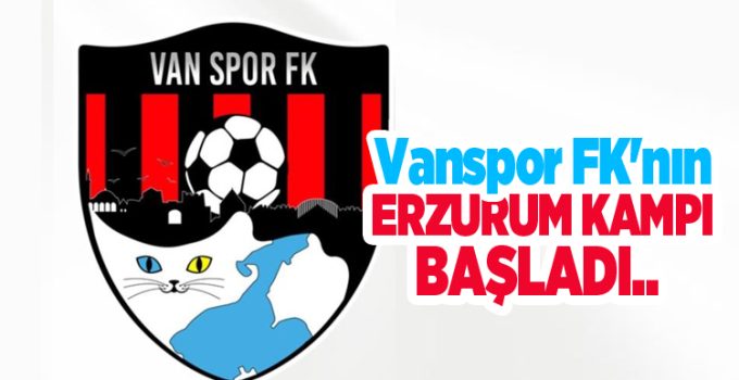 Vanspor FK’nın Erzurum kampı başladı..