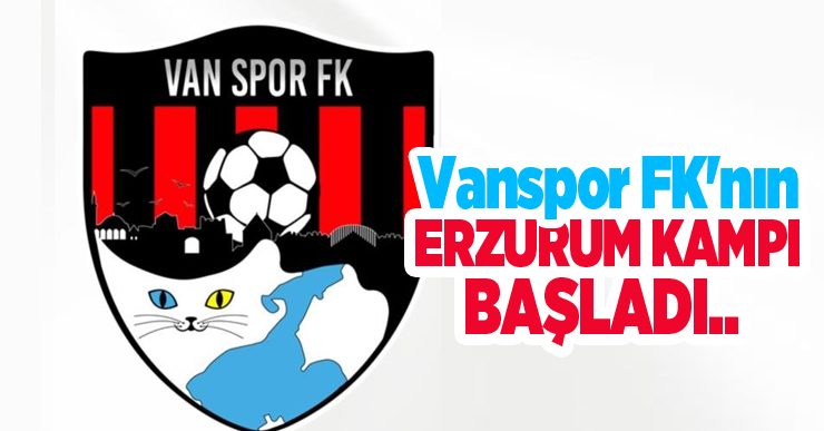 Vanspor FK’nın Erzurum kampı başladı..