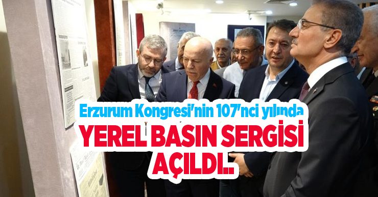 Erzurum Kongresi’nin 107’nci yılında yerel basın sergisi açıldı…