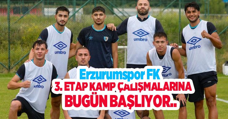 Erzurumspor, 3. etap kamp çalışmalarına bugün başlıyor…