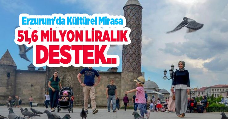 Erzurum’da kültürel mirasa 51,6 milyon liralık destek..
