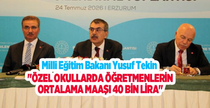 Bakan Tekin: “Özel okullarda öğretmenlerin ortalama maaşı 40 bin lira”