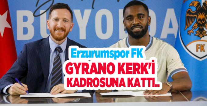 Erzurumspor FK, Gyrano Kerk’i kadrosuna kattı..